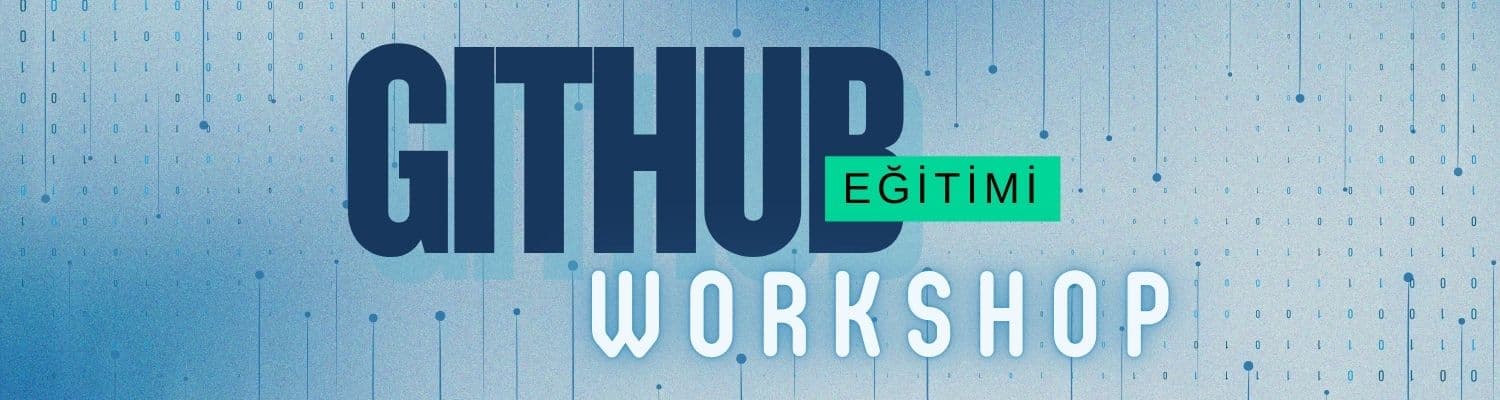 GitHub Workshop: Kodun Dünyaya Açılan Kapısını Araladık!